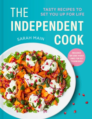 The Independent Cook: Tasty Recipes to Set You Up for Life by Main, Sarah