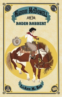 Maddie McDowell and the Rodeo Robbery by Rod, Luann M.