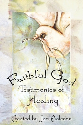 Faithful God: Testimonies of Healing by Asleson, Jan