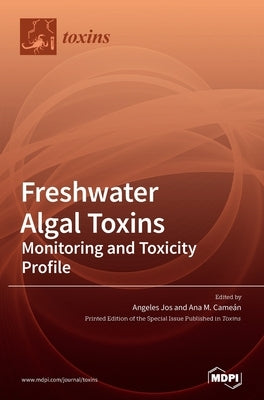 Freshwater Algal Toxins: Monitoring and Toxicity Profile by Jos, Angeles