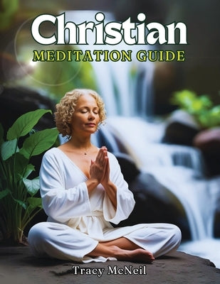 Christian Meditation Guide by McNeil, Tracy