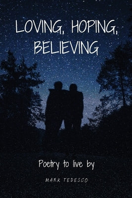 Loving, Hoping, Believing: Poetry to live by by Tedesco, Mark