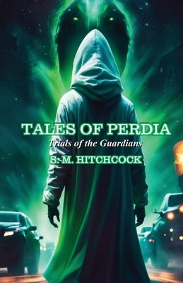 Tales of Perdia: Trials of the Guardians by Hitchcock, S. M.
