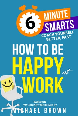 How to Be Happy at Work by Brown, Michael