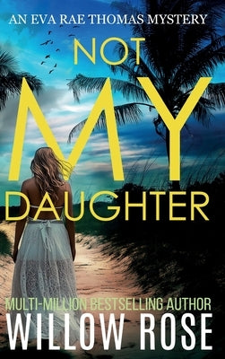NOT MY DAUGHTER (Eva Rae Thomas FBI Mystery Book 17) by Rose, Willow