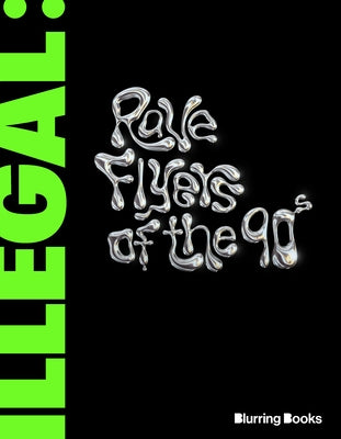 Illegal: Rave Flyers of the 90s by Burkeman, DB