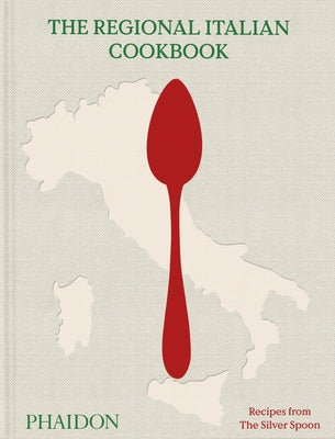 The Regional Italian Cookbook: Recipes from the Silver Spoon by The Silver Spoon Kitchen