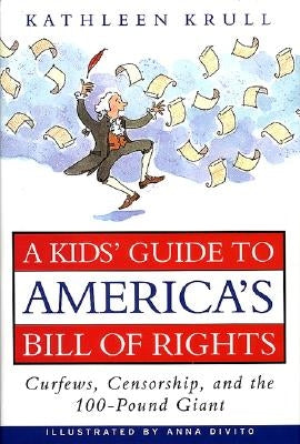 A Kids' Guide to America's Bill of Rights: Curfews, Censorship, and the 100-Pound Giant by Krull, Kathleen