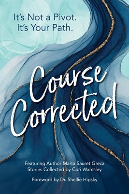 Course Corrected: It's not a Pivot. It's Your Path. by Sauret Greca, Marta