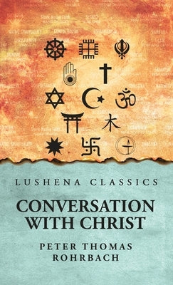 Conversation with Christ by Peter Thomas Rohrbach