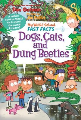 My Weird School Fast Facts: Dogs, Cats, and Dung Beetles by Paillot, Jim