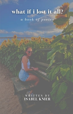 what if i lost it all?: a book of poetry by Knier, Isabel