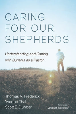 Caring for Our Shepherds: Understanding and Coping with Burnout as a Pastor by Frederick, Thomas V.