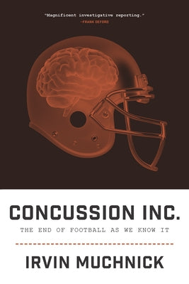 Concussion Inc.: The End of Football as We Know It by Muchnick, Irvin