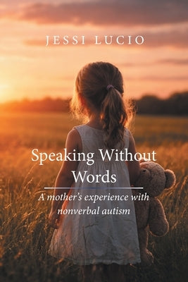 Speaking Without Words: A mother's experience with nonverbal autism by Lucio, Jessi