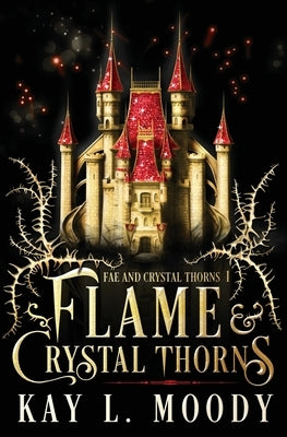 Flame and Crystal Thorns by Moody, Kay L.
