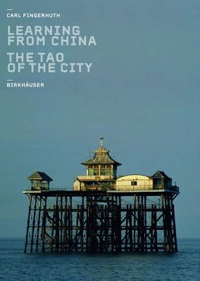 Learning from China: The Tao of the City by Fingerhuth, Carl