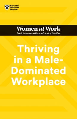 Thriving in a Male-Dominated Workplace (HBR Women at Work Series) by Review, Harvard Business