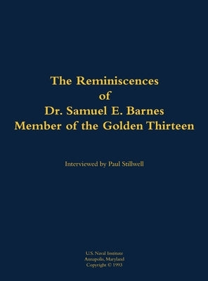 The Reminiscences of Dr. Samuel E. Barnes, Member of the Golden Thirteen: 1915-1997 by Barnes, Samuel E.