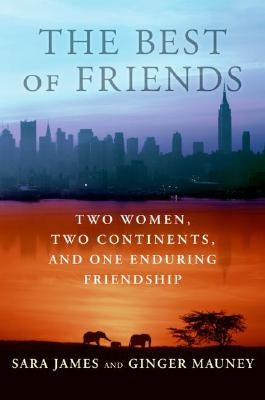 The Best of Friends: Two Women, Two Continents, and One Enduring Friendship by Mauney, Ginger