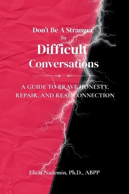 Don't Be A Stranger To Difficult Conversations: A Guide to Brave Honesty, Repair, and Real Connection by Nademin, Elicia