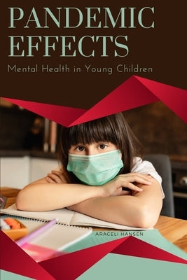 Pandemic Effects - Mental Health in Young Children by Hansen, Araceli