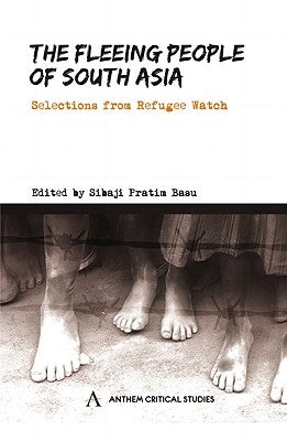 The Fleeing People of South Asia: Selections from Refugee Watch by Basu, Sibaji Pratim