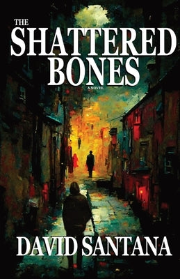 The Shattered Bones by Santana, David