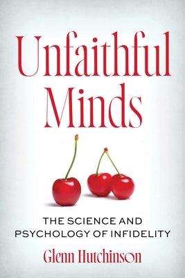 Unfaithful Minds: The Science and Psychology of Infidelity by Hutchinson, Glenn