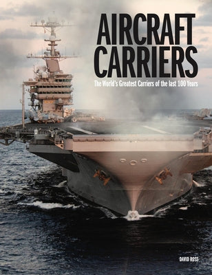 Aircraft Carriers: The World's Greatest Carriers of the Last 100 Years by Martindale, E. V.