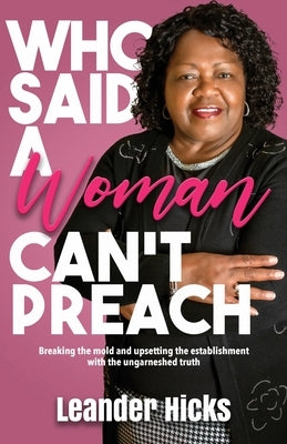 Who Said A Woman Can't Preach? by Hicks, Leander