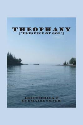 Theophany: The Presence of God by Smith, Germaine Rae