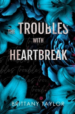 The Troubles with Heartbreak by Taylor, Brittany