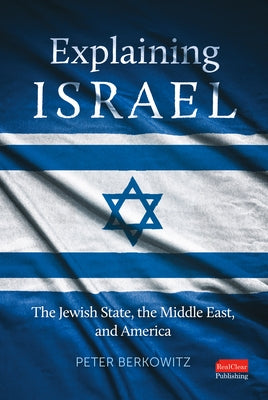 Explaining Israel: The Jewish State, the Middle East, and America by Berkowitz, Peter