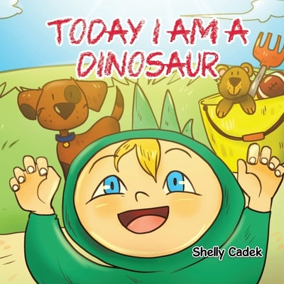 Today I Am a Dinosaur by Cadek, Shelly