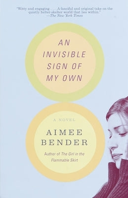 An Invisible Sign of My Own by Bender, Aimee
