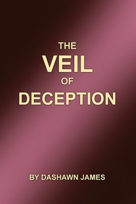 The Veil of Deception by James, Dashawn