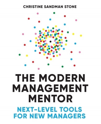 The Modern Management Mentor: Next-Level Tools for New Managers by Stone, Christine