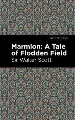 Marmion: A Tale of Flodden Field by Scott Walter Sir