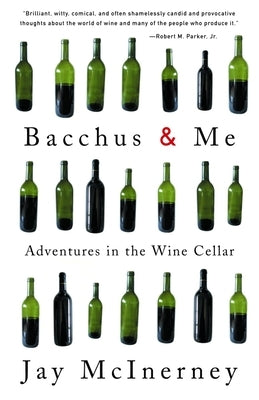 Bacchus and Me: Adventures in the Wine Cellar by McInerney, Jay