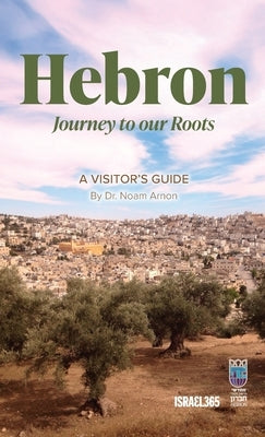 Hebron: Journey to our Roots: A Visitors Guide by Arnon, Noam