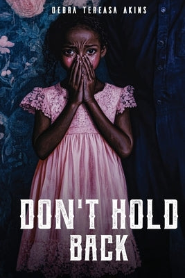 Don't hold back by Tereasa, Debra Akins