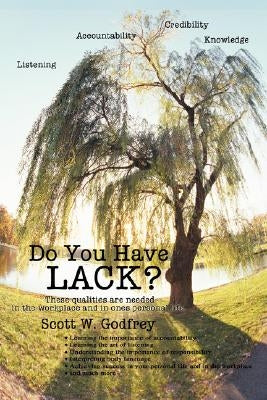Do You Have LACK?: ListeningAccountabilityCredibilityKnowledge by Godfrey, Scott William