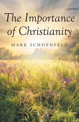 The Importance of Christianity by Schoenfeld, Mark