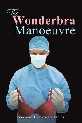 The Wonderbra Manoeuvre by Carr, Aidan Francis