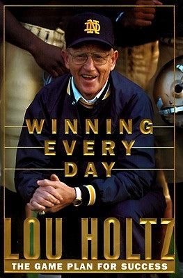 Winning Every Day: The Game Plan for Success by Holtz, Lou