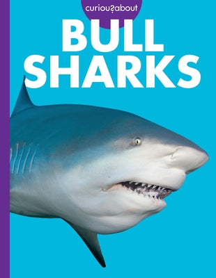 Curious about Bull Sharks by Johnson, Emma Alice