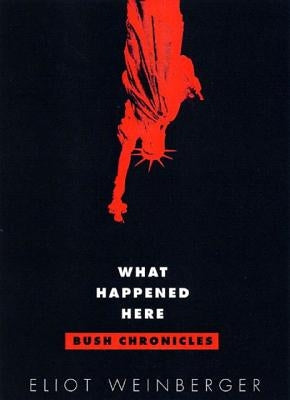 What Happened Here: Bush Chronicles: Current Affairs by Weinberger, Eliot