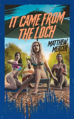 It Came From the Loch by Mercer, Matthew