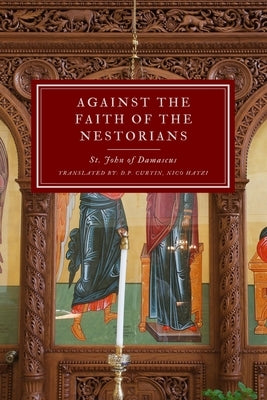 Against the Faith of the Nestorians by St John of Damascus
